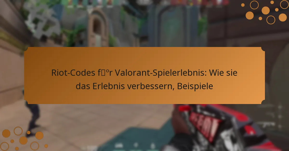 Riot-Codes für Valorant-Spielerlebnis: Wie sie das Erlebnis verbessern, Beispiele