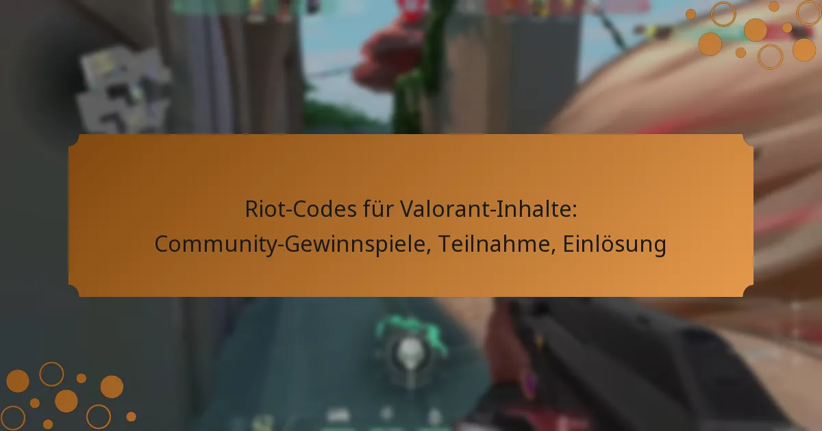 Riot-Codes für Valorant-Inhalte: Community-Gewinnspiele, Teilnahme, Einlösung