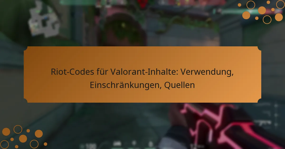 Riot-Codes für Valorant-Inhalte: Verwendung, Einschränkungen, Quellen
