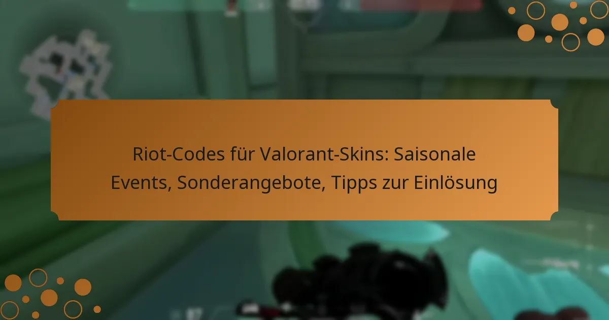 Riot-Codes für Valorant-Skins: Saisonale Events, Sonderangebote, Tipps zur Einlösung
