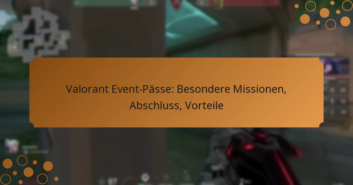 Valorant Event-Pässe: Besondere Missionen, Abschluss, Vorteile