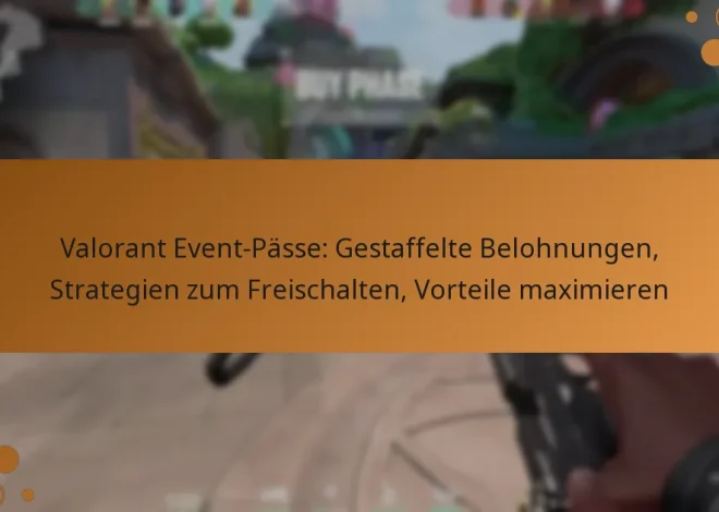 Valorant Event-Pässe: Gestaffelte Belohnungen, Strategien zum Freischalten, Vorteile maximieren
