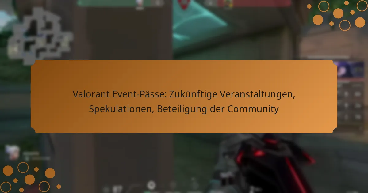 Valorant Event-Pässe: Zukünftige Veranstaltungen, Spekulationen, Beteiligung der Community