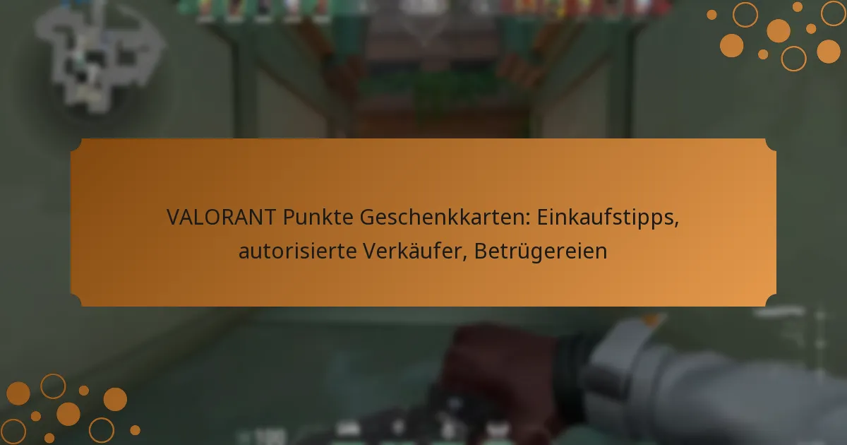 VALORANT Punkte Geschenkkarten: Einkaufstipps, autorisierte Verkäufer, Betrügereien