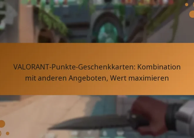 VALORANT-Punkte-Geschenkkarten: Kombination mit anderen Angeboten, Wert maximieren
