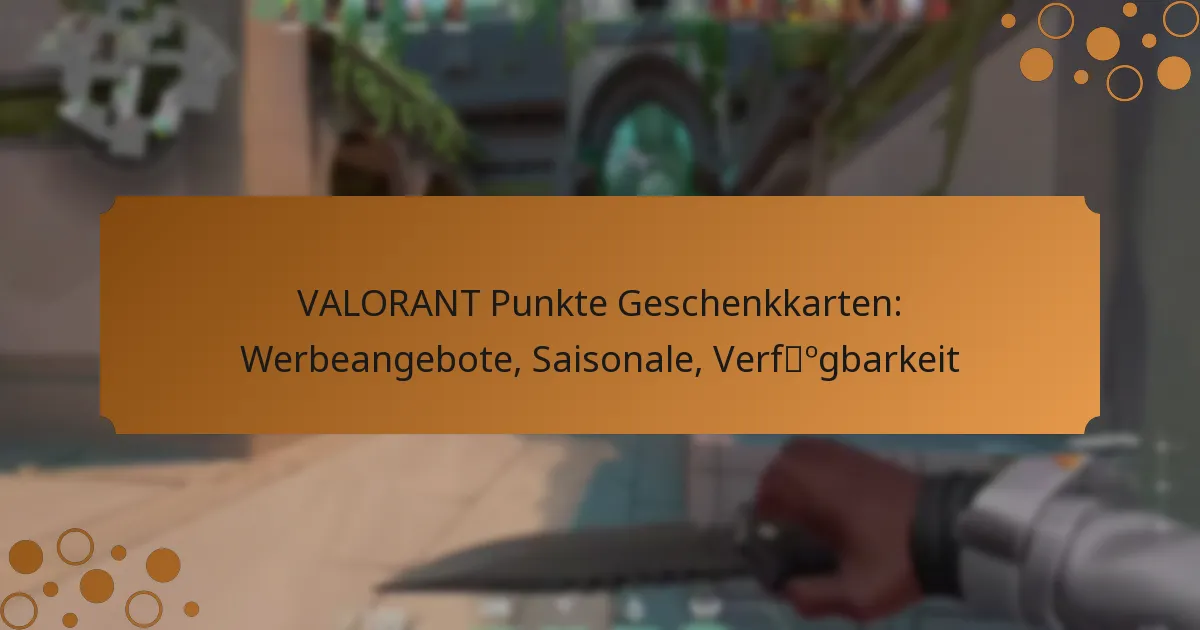 VALORANT Punkte Geschenkkarten: Werbeangebote, Saisonale, Verfügbarkeit