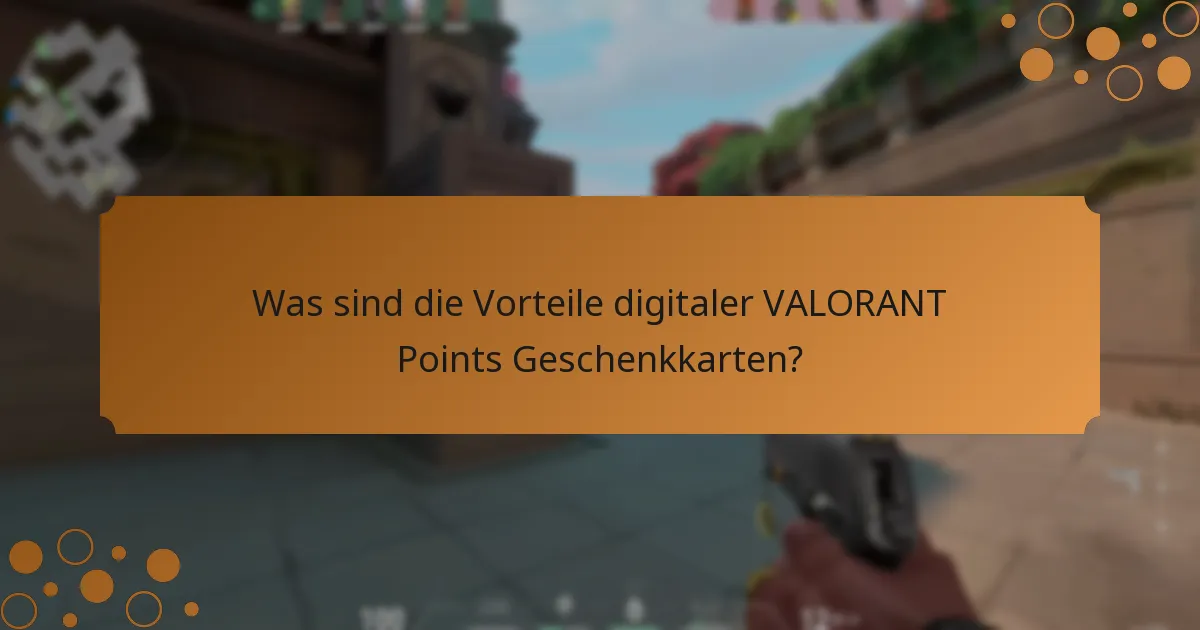 Was sind die Vorteile digitaler VALORANT Points Geschenkkarten?