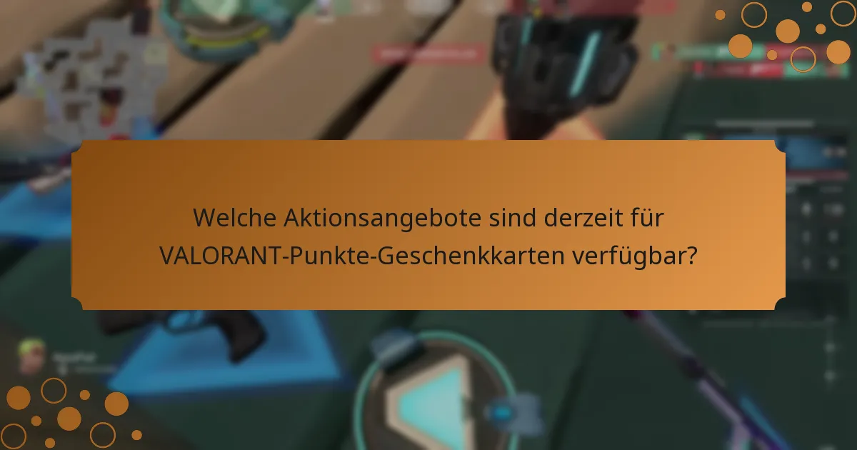 Welche saisonalen Angebote können für VALORANT-Punkte-Geschenkkarten erwartet werden?