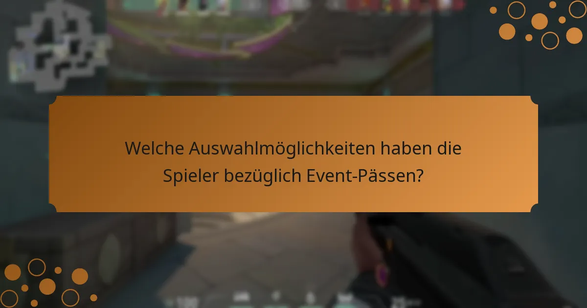 Welche Auswahlmöglichkeiten haben die Spieler bezüglich Event-Pässen?
