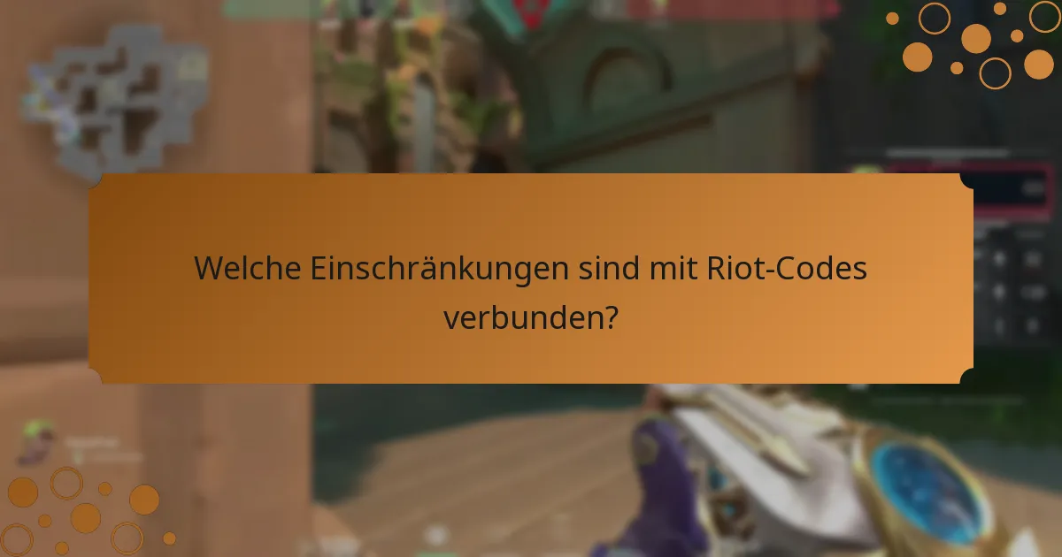 Welche Einschränkungen sind mit Riot-Codes verbunden?