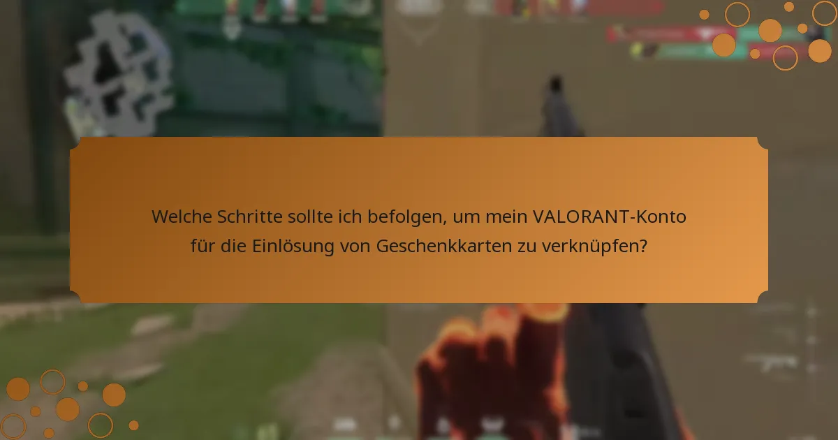 Welche Schritte sollte ich befolgen, um mein VALORANT-Konto für die Einlösung von Geschenkkarten zu verknüpfen?