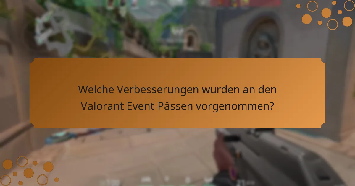 Welche Verbesserungen wurden an den Valorant Event-Pässen vorgenommen?